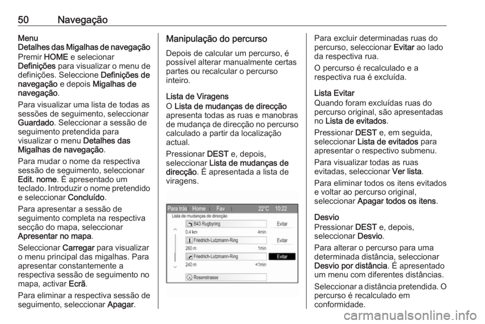 OPEL ZAFIRA C 2017.5  Manual de Informação e Lazer (in Portugues) 50NavegaçãoMenu
Detalhes das Migalhas de navegação
Premir  HOME e selecionar
Definições  para visualizar o menu de
definições. Seleccione  Definições de
navegação  e depois Migalhas de
nav