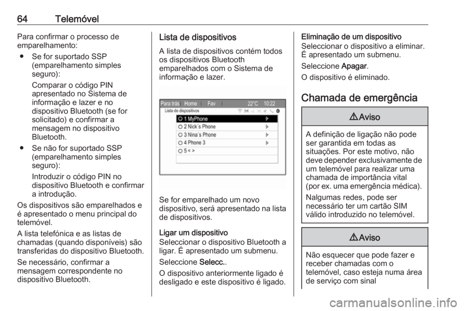 OPEL ZAFIRA C 2017.5 Manual de Informação e Lazer (in Portugues) 64TelemóvelPara confirmar o processo de
emparelhamento:
● Se for suportado SSP (emparelhamento simples
seguro):
Comparar o código PIN
apresentado no Sistema de
informação e lazer e no
dispositiv OPEL ZAFIRA C 2017.5 Manual de Informação e Lazer (in Portugues) 64TelemóvelPara confirmar o processo de
emparelhamento:
● Se for suportado SSP (emparelhamento simples
seguro):
Comparar o código PIN
apresentado no Sistema de
informação e lazer e no
dispositiv