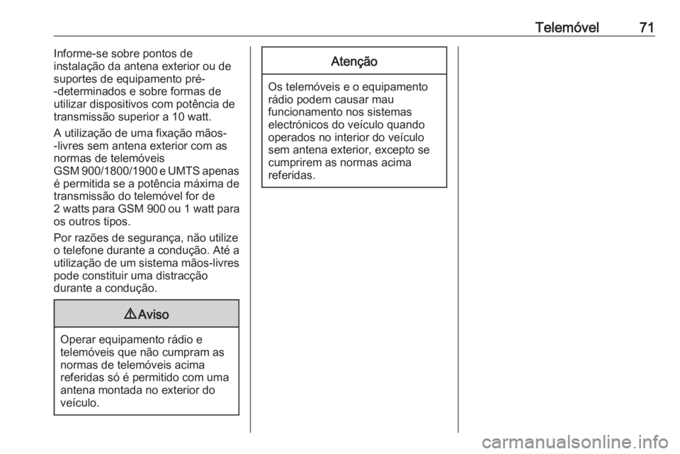 OPEL ZAFIRA C 2017.5 Manual de Informação e Lazer (in Portugues) Telemóvel71Informe-se sobre pontos de
instalação da antena exterior ou de suportes de equipamento pré-
-determinados e sobre formas de
utilizar dispositivos com potência de
transmissão superior OPEL ZAFIRA C 2017.5 Manual de Informação e Lazer (in Portugues) Telemóvel71Informe-se sobre pontos de
instalação da antena exterior ou de suportes de equipamento pré-
-determinados e sobre formas de
utilizar dispositivos com potência de
transmissão superior