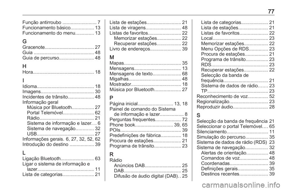 OPEL ZAFIRA C 2017.5  Manual de Informação e Lazer (in Portugues) 77Função antirroubo .........................7
Funcionamento básico .................13
Funcionamento do menu ..............13
G
Gracenote ..................................... 27
Guia  ...........