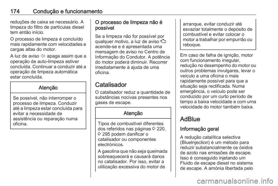 OPEL ZAFIRA C 2017.5 Manual de Instruções (in Portugues) 174Condução e funcionamentoreduções de caixa se necessário. A
limpeza do filtro de partículas diesel
tem então início.
O processo de limpeza é concluído
mais rapidamente com velocidades e ca OPEL ZAFIRA C 2017.5 Manual de Instruções (in Portugues) 174Condução e funcionamentoreduções de caixa se necessário. A
limpeza do filtro de partículas diesel
tem então início.
O processo de limpeza é concluído
mais rapidamente com velocidades e ca