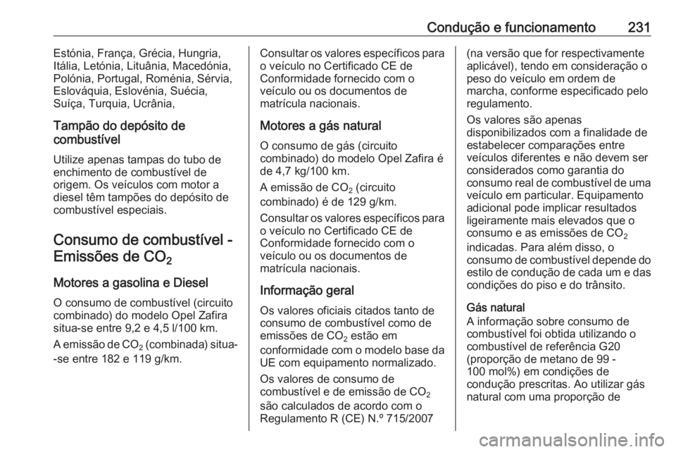 OPEL ZAFIRA C 2017.5  Manual de Instruções (in Portugues) Condução e funcionamento231Estónia, França, Grécia, Hungria,
Itália, Letónia, Lituânia, Macedónia,
Polónia, Portugal, Roménia, Sérvia,
Eslováquia, Eslovénia, Suécia,
Suíça, Turquia, U