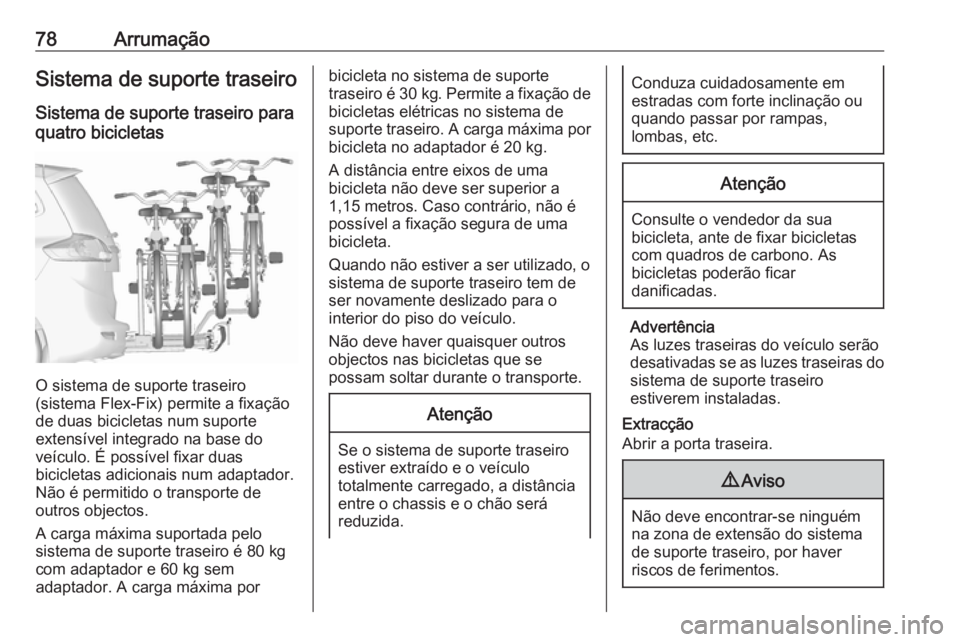 OPEL ZAFIRA C 2017.5 Manual de Instruções (in Portugues) 78ArrumaçãoSistema de suporte traseiroSistema de suporte traseiro para
quatro bicicletas
O sistema de suporte traseiro
(sistema Flex-Fix) permite a fixação
de duas bicicletas num suporte
extensív OPEL ZAFIRA C 2017.5 Manual de Instruções (in Portugues) 78ArrumaçãoSistema de suporte traseiroSistema de suporte traseiro para
quatro bicicletas
O sistema de suporte traseiro
(sistema Flex-Fix) permite a fixação
de duas bicicletas num suporte
extensív