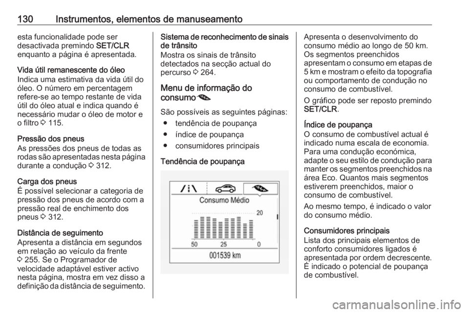 OPEL ZAFIRA C 2018 Manual de Instruções (in Portugues) 130Instrumentos, elementos de manuseamentoesta funcionalidade pode ser
desactivada premindo SET/CLR
enquanto a página é apresentada.
Vida útil remanescente do óleo
Indica uma estimativa da vida OPEL ZAFIRA C 2018 Manual de Instruções (in Portugues) 130Instrumentos, elementos de manuseamentoesta funcionalidade pode ser
desactivada premindo SET/CLR
enquanto a página é apresentada.
Vida útil remanescente do óleo
Indica uma estimativa da vida