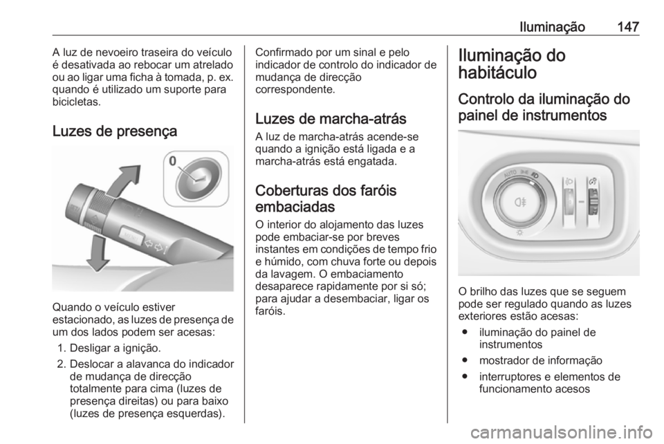 OPEL ZAFIRA C 2018 Manual de Instruções (in Portugues) Iluminação147A luz de nevoeiro traseira do veículo
é desativada ao rebocar um atrelado
ou ao ligar uma ficha à tomada, p. ex.
quando é utilizado um suporte para
bicicletas.
Luzes de presença
Qu OPEL ZAFIRA C 2018 Manual de Instruções (in Portugues) Iluminação147A luz de nevoeiro traseira do veículo
é desativada ao rebocar um atrelado
ou ao ligar uma ficha à tomada, p. ex.
quando é utilizado um suporte para
bicicletas.
Luzes de presença
Qu