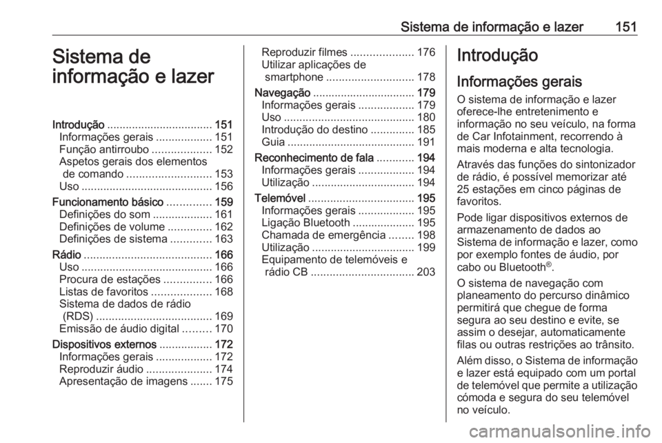 OPEL ZAFIRA C 2018  Manual de Instruções (in Portugues) Sistema de informação e lazer151Sistema de
informação e lazerIntrodução .................................. 151
Informações gerais ..................151
Função antirroubo ...................1