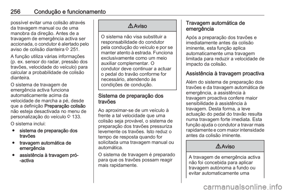 OPEL ZAFIRA C 2018 Manual de Instruções (in Portugues) 256Condução e funcionamentopossível evitar uma colisão através
da travagem manual ou de uma
manobra da direção. Antes de a
travagem de emergência activa ser
accionada, o condutor é alertado p OPEL ZAFIRA C 2018 Manual de Instruções (in Portugues) 256Condução e funcionamentopossível evitar uma colisão através
da travagem manual ou de uma
manobra da direção. Antes de a
travagem de emergência activa ser
accionada, o condutor é alertado p
