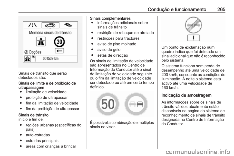 OPEL ZAFIRA C 2018  Manual de Instruções (in Portugues) Condução e funcionamento265
Sinais de trânsito que serão
detectados são:
Sinais de limite e de proibição de
ultrapassagem ● limitação de velocidade
● proibição de ultrapassar
● fim da