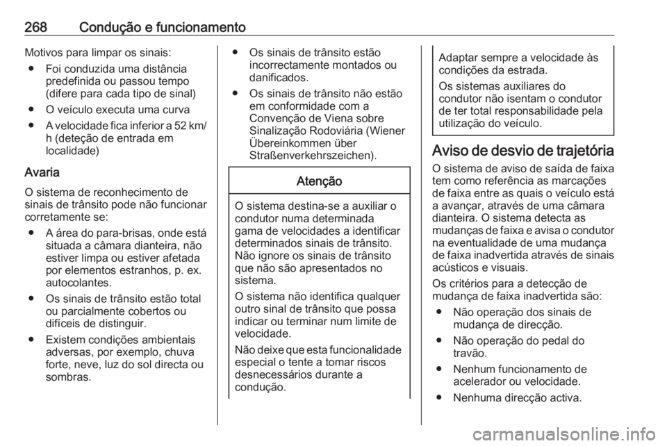 OPEL ZAFIRA C 2018  Manual de Instruções (in Portugues) 268Condução e funcionamentoMotivos para limpar os sinais:● Foi conduzida uma distância predefinida ou passou tempo
(difere para cada tipo de sinal)
● O veículo executa uma curva
● A velocida