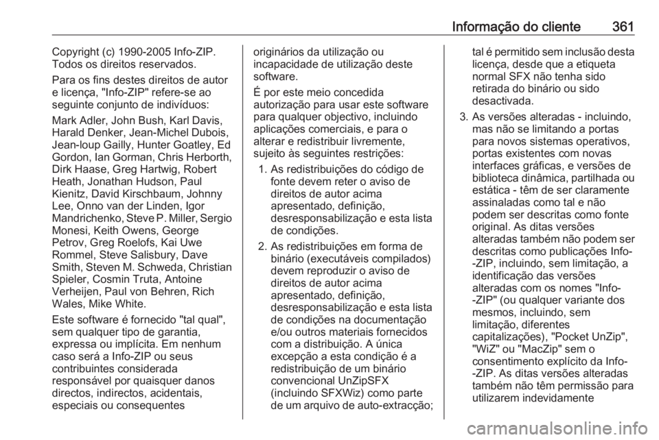 OPEL ZAFIRA C 2018  Manual de Instruções (in Portugues) Informação do cliente361Copyright (c) 1990-2005 Info-ZIP.
Todos os direitos reservados.
Para os fins destes direitos de autor
e licença, "Info-ZIP" refere-se ao
seguinte conjunto de indiví