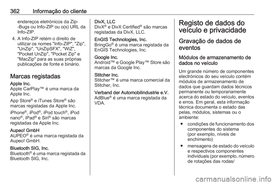 OPEL ZAFIRA C 2018  Manual de Instruções (in Portugues) 362Informação do clienteendereços eletrónicos da Zip-
-Bugs ou Info-ZIP ou o(s) URL da Info-ZIP.
4. A Info-ZIP retém o direito de utilizar os nomes "Info-ZIP", "Zip","UnZip