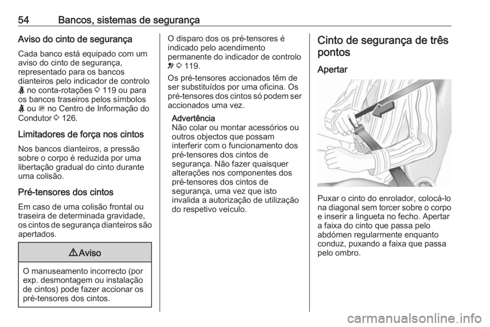 OPEL ZAFIRA C 2018  Manual de Instruções (in Portugues) 54Bancos, sistemas de segurançaAviso do cinto de segurança
Cada banco está equipado com um aviso do cinto de segurança,
representado para os bancos
dianteiros pelo indicador de controlo
X  no cont