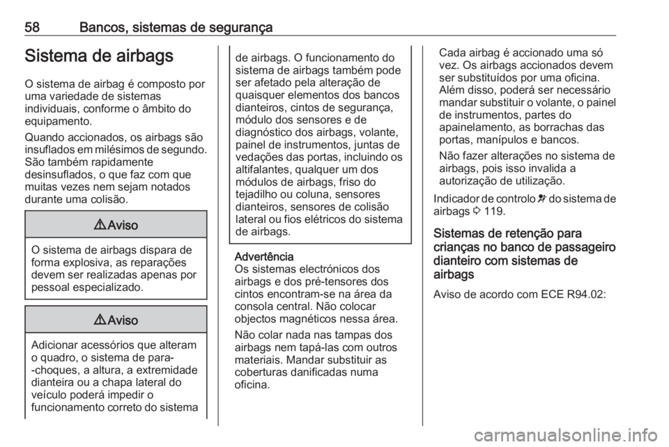 OPEL ZAFIRA C 2018  Manual de Instruções (in Portugues) 58Bancos, sistemas de segurançaSistema de airbags
O sistema de airbag é composto por
uma variedade de sistemas
individuais, conforme o âmbito do
equipamento.
Quando accionados, os airbags são
insu