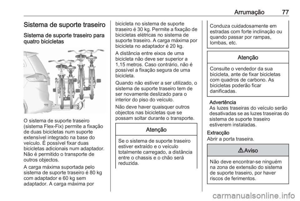 OPEL ZAFIRA C 2018 Manual de Instruções (in Portugues) Arrumação77Sistema de suporte traseiroSistema de suporte traseiro para
quatro bicicletas
O sistema de suporte traseiro
(sistema Flex-Fix) permite a fixação
de duas bicicletas num suporte
extensív OPEL ZAFIRA C 2018 Manual de Instruções (in Portugues) Arrumação77Sistema de suporte traseiroSistema de suporte traseiro para
quatro bicicletas
O sistema de suporte traseiro
(sistema Flex-Fix) permite a fixação
de duas bicicletas num suporte
extensív