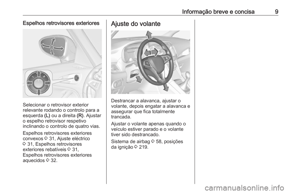 OPEL ZAFIRA C 2018.5  Manual de Instruções (in Portugues) Informação breve e concisa9Espelhos retrovisores exteriores
Selecionar o retrovisor exterior
relevante rodando o controlo para a esquerda  (L) ou a direita  (R). Ajustar
o espelho retrovisor respeti