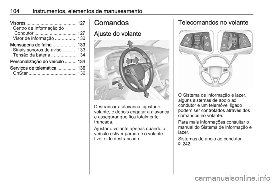 OPEL ZAFIRA C 2018.5 Manual de Instruções (in Portugues) 104Instrumentos, elementos de manuseamentoVisores....................................... 127
Centro de Informação do Condutor ................................. 127
Visor de informação ............ OPEL ZAFIRA C 2018.5 Manual de Instruções (in Portugues) 104Instrumentos, elementos de manuseamentoVisores....................................... 127
Centro de Informação do Condutor ................................. 127
Visor de informação ............