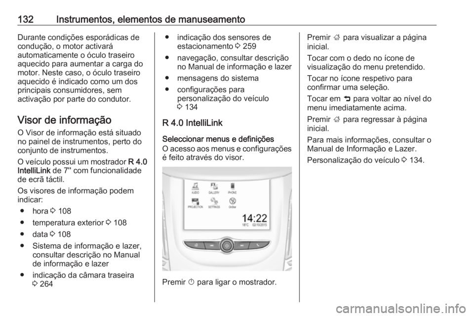 OPEL ZAFIRA C 2018.5 Manual de Instruções (in Portugues) 132Instrumentos, elementos de manuseamentoDurante condições esporádicas de
condução, o motor activará
automaticamente o óculo traseiro
aquecido para aumentar a carga do
motor. Neste caso, o óc OPEL ZAFIRA C 2018.5 Manual de Instruções (in Portugues) 132Instrumentos, elementos de manuseamentoDurante condições esporádicas de
condução, o motor activará
automaticamente o óculo traseiro
aquecido para aumentar a carga do
motor. Neste caso, o óc