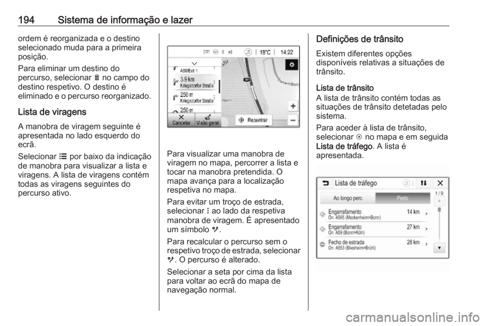 OPEL ZAFIRA C 2018.5 Manual de Instruções (in Portugues) 194Sistema de informação e lazerordem é reorganizada e o destino
selecionado muda para a primeira
posição.
Para eliminar um destino do
percurso, selecionar e no campo do
destino respetivo. O des OPEL ZAFIRA C 2018.5 Manual de Instruções (in Portugues) 194Sistema de informação e lazerordem é reorganizada e o destino
selecionado muda para a primeira
posição.
Para eliminar um destino do
percurso, selecionar e no campo do
destino respetivo. O des