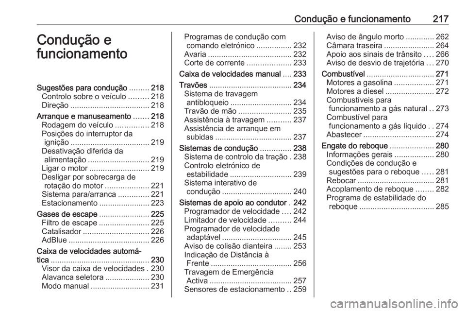 OPEL ZAFIRA C 2018.5 Manual de Instruções (in Portugues) Condução e funcionamento217Condução e
funcionamentoSugestões para condução .........218
Controlo sobre o veículo .........218
Direção .................................... 218
Arranque e manu OPEL ZAFIRA C 2018.5 Manual de Instruções (in Portugues) Condução e funcionamento217Condução e
funcionamentoSugestões para condução .........218
Controlo sobre o veículo .........218
Direção .................................... 218
Arranque e manu