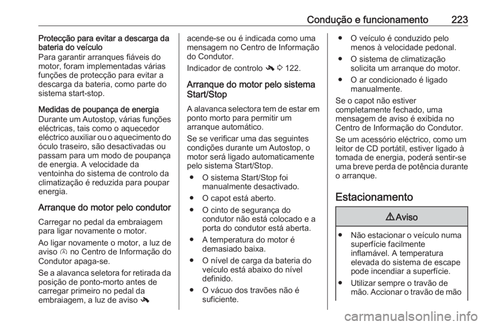 OPEL ZAFIRA C 2018.5 Manual de Instruções (in Portugues) Condução e funcionamento223Protecção para evitar a descarga da
bateria do veículo
Para garantir arranques fiáveis do
motor, foram implementadas várias
funções de protecção para evitar a
des OPEL ZAFIRA C 2018.5 Manual de Instruções (in Portugues) Condução e funcionamento223Protecção para evitar a descarga da
bateria do veículo
Para garantir arranques fiáveis do
motor, foram implementadas várias
funções de protecção para evitar a
des