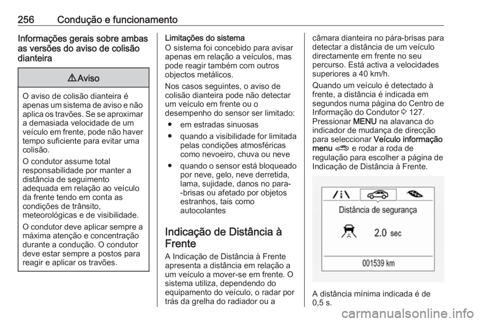OPEL ZAFIRA C 2018.5 Manual de Instruções (in Portugues) 256Condução e funcionamentoInformações gerais sobre ambas
as versões do aviso de colisão
dianteira9 Aviso
O aviso de colisão dianteira é
apenas um sistema de aviso e não aplica os travões. S OPEL ZAFIRA C 2018.5 Manual de Instruções (in Portugues) 256Condução e funcionamentoInformações gerais sobre ambas
as versões do aviso de colisão
dianteira9 Aviso
O aviso de colisão dianteira é
apenas um sistema de aviso e não aplica os travões. S