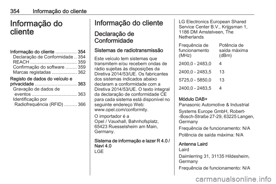OPEL ZAFIRA C 2018.5 Manual de Instruções (in Portugues) 354Informação do clienteInformação do
clienteInformação do cliente ................354
Declaração de Conformidade ..354
REACH .................................... 359
Confirmação do software OPEL ZAFIRA C 2018.5 Manual de Instruções (in Portugues) 354Informação do clienteInformação do
clienteInformação do cliente ................354
Declaração de Conformidade ..354
REACH .................................... 359
Confirmação do software