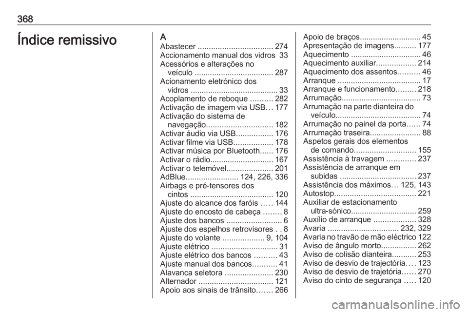 OPEL ZAFIRA C 2018.5 Manual de Instruções (in Portugues) 368Índice remissivoAAbastecer .................................. 274
Accionamento manual dos vidros 33
Acessórios e alterações no veículo .................................... 287
Acionamento e OPEL ZAFIRA C 2018.5 Manual de Instruções (in Portugues) 368Índice remissivoAAbastecer .................................. 274
Accionamento manual dos vidros 33
Acessórios e alterações no veículo .................................... 287
Acionamento e