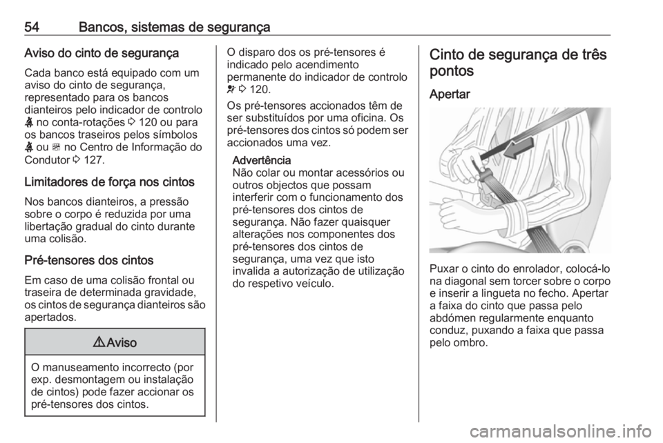 OPEL ZAFIRA C 2018.5 Manual de Instruções (in Portugues) 54Bancos, sistemas de segurançaAviso do cinto de segurança
Cada banco está equipado com um aviso do cinto de segurança,
representado para os bancos
dianteiros pelo indicador de controlo
X no cont OPEL ZAFIRA C 2018.5 Manual de Instruções (in Portugues) 54Bancos, sistemas de segurançaAviso do cinto de segurança
Cada banco está equipado com um aviso do cinto de segurança,
representado para os bancos
dianteiros pelo indicador de controlo
X no cont