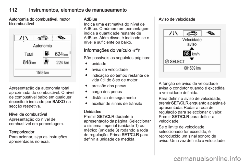 OPEL ZAFIRA C 2019 Manual de Instruções (in Portugues) 112Instrumentos, elementos de manuseamentoAutonomia do combustível, motor
bicombustível
Apresentação da autonomia total
aproximada do combustível. O nível
de combustível baixo em qualquer depó OPEL ZAFIRA C 2019 Manual de Instruções (in Portugues) 112Instrumentos, elementos de manuseamentoAutonomia do combustível, motor
bicombustível
Apresentação da autonomia total
aproximada do combustível. O nível
de combustível baixo em qualquer depó