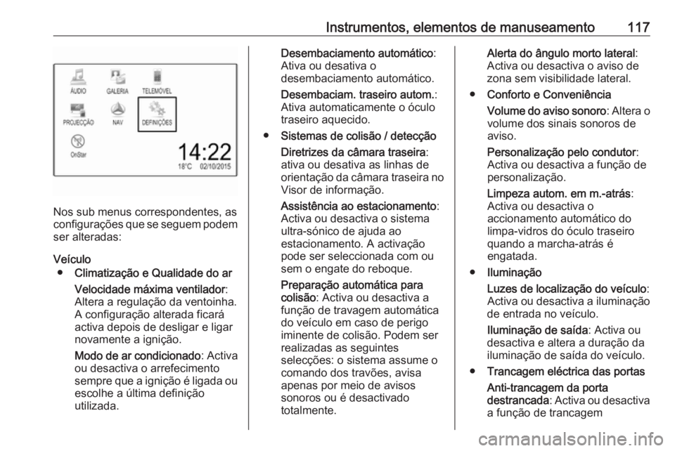 OPEL ZAFIRA C 2019 Manual de Instruções (in Portugues) Instrumentos, elementos de manuseamento117
Nos sub menus correspondentes, as
configurações que se seguem podem
ser alteradas:
Veículo ● Climatização e Qualidade do ar
Velocidade máxima ventila OPEL ZAFIRA C 2019 Manual de Instruções (in Portugues) Instrumentos, elementos de manuseamento117
Nos sub menus correspondentes, as
configurações que se seguem podem
ser alteradas:
Veículo ● Climatização e Qualidade do ar
Velocidade máxima ventila