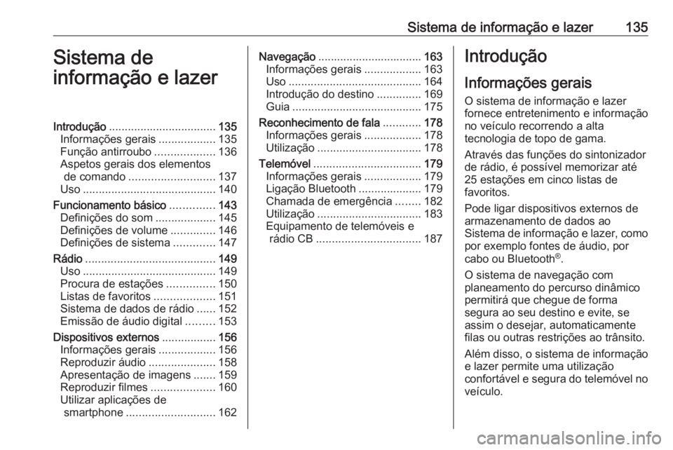 OPEL ZAFIRA C 2019 Manual de Instruções (in Portugues) Sistema de informação e lazer135Sistema de
informação e lazerIntrodução .................................. 135
Informações gerais ..................135
Função antirroubo ...................1 OPEL ZAFIRA C 2019 Manual de Instruções (in Portugues) Sistema de informação e lazer135Sistema de
informação e lazerIntrodução .................................. 135
Informações gerais ..................135
Função antirroubo ...................1