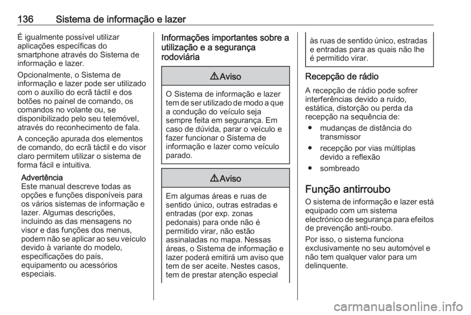 OPEL ZAFIRA C 2019 Manual de Instruções (in Portugues) 136Sistema de informação e lazerÉ igualmente possível utilizar
aplicações específicas do
smartphone através do Sistema de
informação e lazer.
Opcionalmente, o Sistema de
informação e lazer OPEL ZAFIRA C 2019 Manual de Instruções (in Portugues) 136Sistema de informação e lazerÉ igualmente possível utilizar
aplicações específicas do
smartphone através do Sistema de
informação e lazer.
Opcionalmente, o Sistema de
informação e lazer