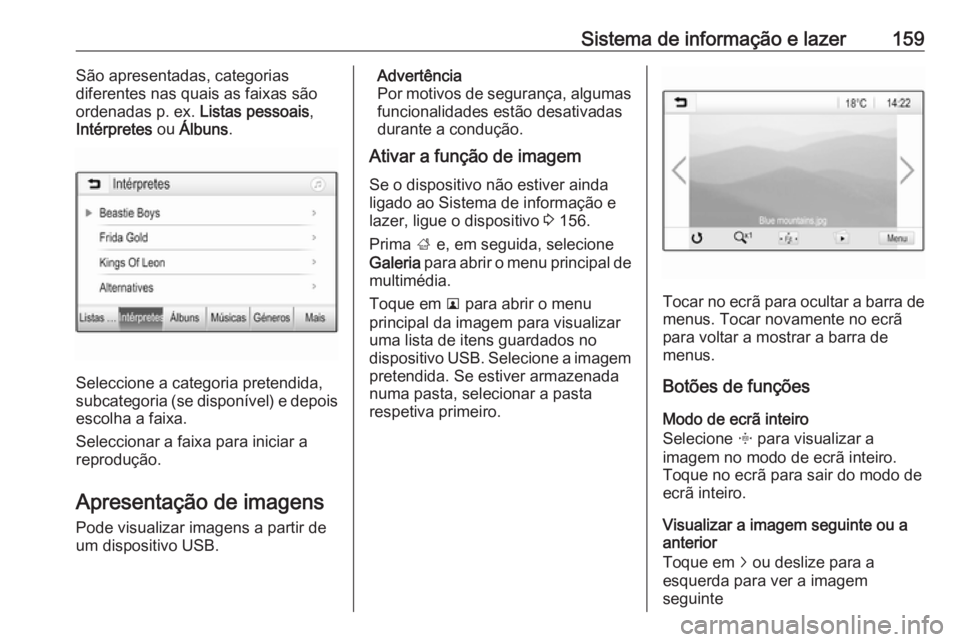 OPEL ZAFIRA C 2019  Manual de Instruções (in Portugues) Sistema de informação e lazer159São apresentadas, categorias
diferentes nas quais as faixas são
ordenadas p. ex.  Listas pessoais,
Intérpretes  ou Álbuns .
Seleccione a categoria pretendida,
sub
