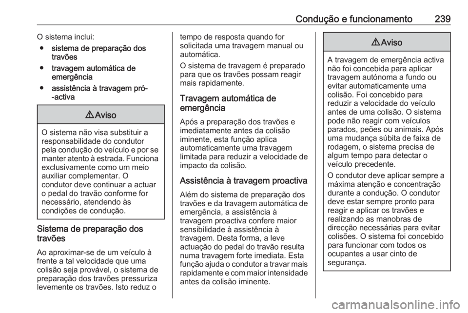 OPEL ZAFIRA C 2019 Manual de Instruções (in Portugues) Condução e funcionamento239O sistema inclui:● sistema de preparação dos
travões
● travagem automática de
emergência
● assistência à travagem pró-
-activa9 Aviso
O sistema não visa sub OPEL ZAFIRA C 2019 Manual de Instruções (in Portugues) Condução e funcionamento239O sistema inclui:● sistema de preparação dos
travões
● travagem automática de
emergência
● assistência à travagem pró-
-activa9 Aviso
O sistema não visa sub