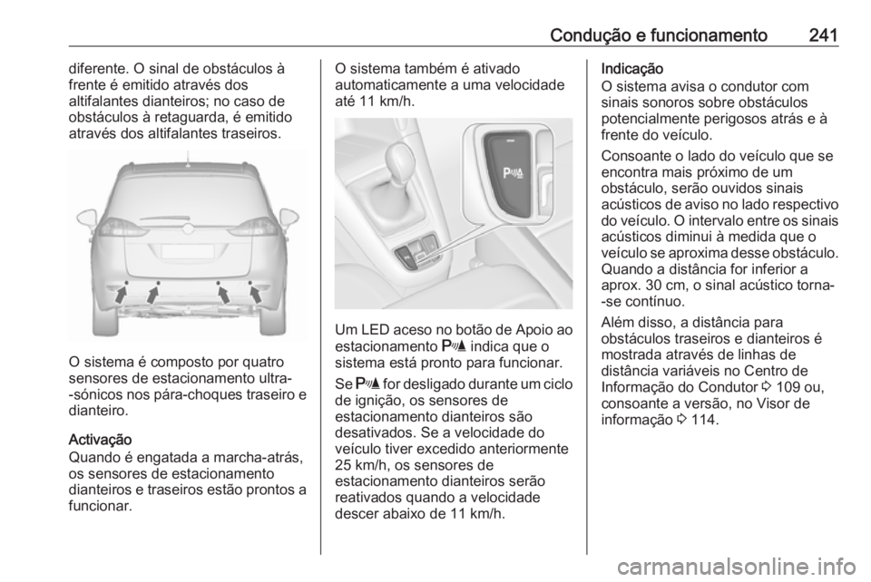 OPEL ZAFIRA C 2019 Manual de Instruções (in Portugues) Condução e funcionamento241diferente. O sinal de obstáculos à
frente é emitido através dos
altifalantes dianteiros; no caso de
obstáculos à retaguarda, é emitido
através dos altifalantes tra OPEL ZAFIRA C 2019 Manual de Instruções (in Portugues) Condução e funcionamento241diferente. O sinal de obstáculos à
frente é emitido através dos
altifalantes dianteiros; no caso de
obstáculos à retaguarda, é emitido
através dos altifalantes tra