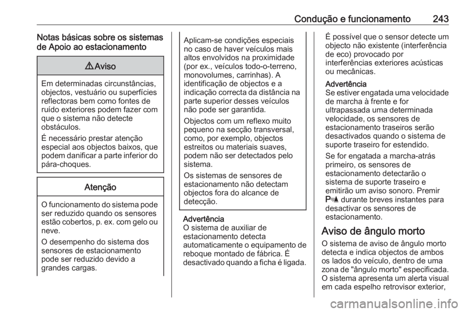 OPEL ZAFIRA C 2019 Manual de Instruções (in Portugues) Condução e funcionamento243Notas básicas sobre os sistemasde Apoio ao estacionamento9 Aviso
Em determinadas circunstâncias,
objectos, vestuário ou superfícies
reflectoras bem como fontes de
ruí OPEL ZAFIRA C 2019 Manual de Instruções (in Portugues) Condução e funcionamento243Notas básicas sobre os sistemasde Apoio ao estacionamento9 Aviso
Em determinadas circunstâncias,
objectos, vestuário ou superfícies
reflectoras bem como fontes de
ruí