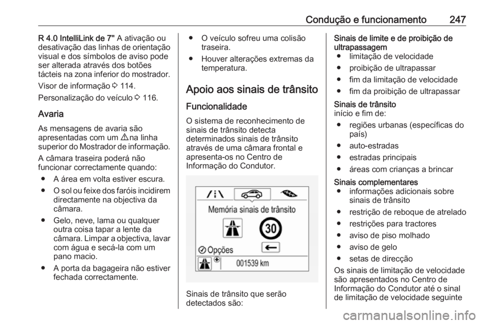 OPEL ZAFIRA C 2019 Manual de Instruções (in Portugues) Condução e funcionamento247R 4.0 IntelliLink de 7'' A ativação ou
desativação das linhas de orientação
visual e dos símbolos de aviso pode
ser alterada através dos botões
tácteis n OPEL ZAFIRA C 2019 Manual de Instruções (in Portugues) Condução e funcionamento247R 4.0 IntelliLink de 7'' A ativação ou
desativação das linhas de orientação
visual e dos símbolos de aviso pode
ser alterada através dos botões
tácteis n