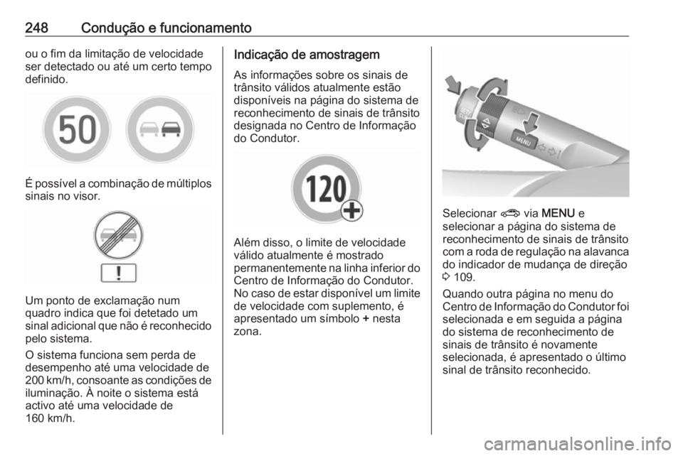 OPEL ZAFIRA C 2019 Manual de Instruções (in Portugues) 248Condução e funcionamentoou o fim da limitação de velocidade
ser detectado ou até um certo tempo
definido.
É possível a combinação de múltiplos
sinais no visor.
Um ponto de exclamação nu OPEL ZAFIRA C 2019 Manual de Instruções (in Portugues) 248Condução e funcionamentoou o fim da limitação de velocidade
ser detectado ou até um certo tempo
definido.
É possível a combinação de múltiplos
sinais no visor.
Um ponto de exclamação nu