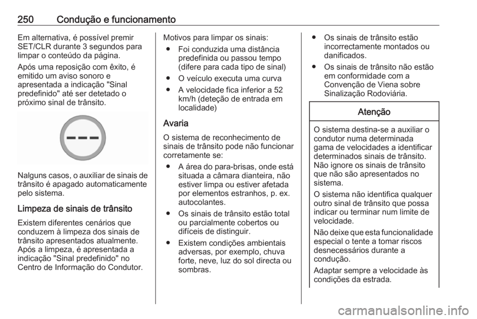 OPEL ZAFIRA C 2019 Manual de Instruções (in Portugues) 250Condução e funcionamentoEm alternativa, é possível premir
SET/CLR durante 3 segundos para
limpar o conteúdo da página.
Após uma reposição com êxito, é
emitido um aviso sonoro e
apresenta OPEL ZAFIRA C 2019 Manual de Instruções (in Portugues) 250Condução e funcionamentoEm alternativa, é possível premir
SET/CLR durante 3 segundos para
limpar o conteúdo da página.
Após uma reposição com êxito, é
emitido um aviso sonoro e
apresenta