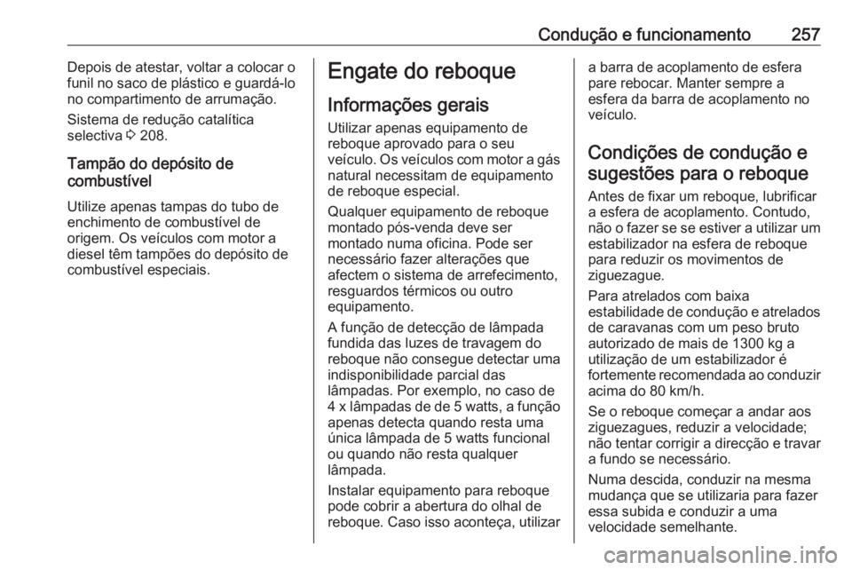 OPEL ZAFIRA C 2019 Manual de Instruções (in Portugues) Condução e funcionamento257Depois de atestar, voltar a colocar o
funil no saco de plástico e guardá-lo
no compartimento de arrumação.
Sistema de redução catalítica
selectiva 3 208.
Tampão d OPEL ZAFIRA C 2019 Manual de Instruções (in Portugues) Condução e funcionamento257Depois de atestar, voltar a colocar o
funil no saco de plástico e guardá-lo
no compartimento de arrumação.
Sistema de redução catalítica
selectiva 3 208.
Tampão d