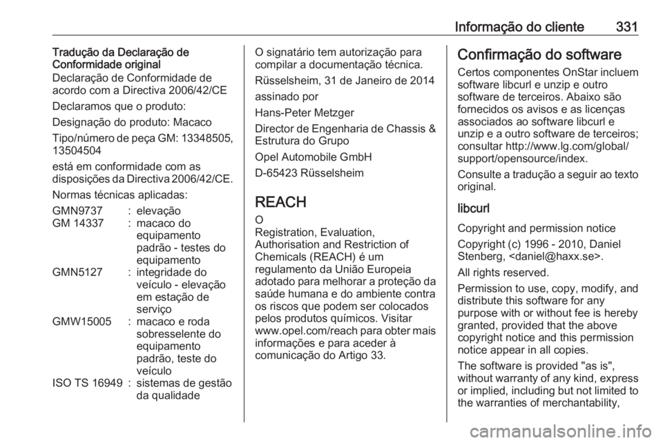 OPEL ZAFIRA C 2019  Manual de Instruções (in Portugues) Informação do cliente331Tradução da Declaração de
Conformidade original
Declaração de Conformidade de
acordo com a Directiva 2006/42/CE
Declaramos que o produto:
Designação do produto: Macac