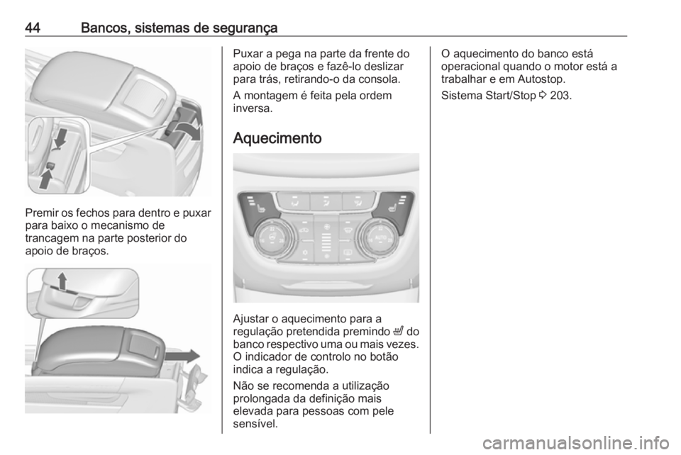 OPEL ZAFIRA C 2019 Manual de Instruções (in Portugues) 44Bancos, sistemas de segurança
Premir os fechos para dentro e puxar
para baixo o mecanismo de
trancagem na parte posterior do
apoio de braços.
Puxar a pega na parte da frente do
apoio de braços e OPEL ZAFIRA C 2019 Manual de Instruções (in Portugues) 44Bancos, sistemas de segurança
Premir os fechos para dentro e puxar
para baixo o mecanismo de
trancagem na parte posterior do
apoio de braços.
Puxar a pega na parte da frente do
apoio de braços e