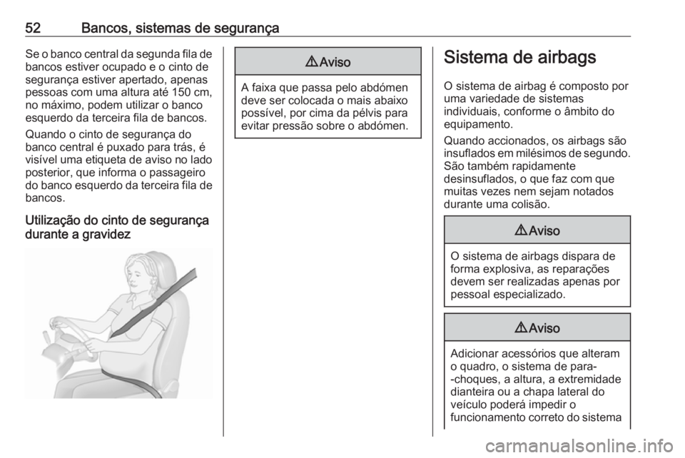 OPEL ZAFIRA C 2019  Manual de Instruções (in Portugues) 52Bancos, sistemas de segurançaSe o banco central da segunda fila debancos estiver ocupado e o cinto de
segurança estiver apertado, apenas
pessoas com uma altura até  150 cm,
no máximo, podem util