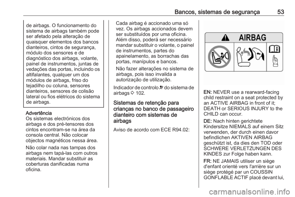 OPEL ZAFIRA C 2019  Manual de Instruções (in Portugues) Bancos, sistemas de segurança53de airbags. O funcionamento do
sistema de airbags também pode
ser afetado pela alteração de
quaisquer elementos dos bancos
dianteiros, cintos de segurança,
módulo 