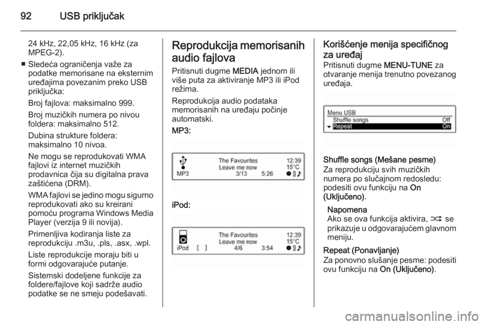 OPEL ADAM 2014 Uputstvo za rukovanje Infotainment sistemom (in Serbian) 92USB priključak
24 kHz, 22,05 kHz, 16 kHz (za
MPEG-2).
■ Sledeća ograničenja važe za podatke memorisane na eksternim
uređajima povezanim preko USB
priključka:
Broj fajlova: maksimalno 999.
Br OPEL ADAM 2014 Uputstvo za rukovanje Infotainment sistemom (in Serbian) 92USB priključak
24 kHz, 22,05 kHz, 16 kHz (za
MPEG-2).
■ Sledeća ograničenja važe za podatke memorisane na eksternim
uređajima povezanim preko USB
priključka:
Broj fajlova: maksimalno 999.
Br