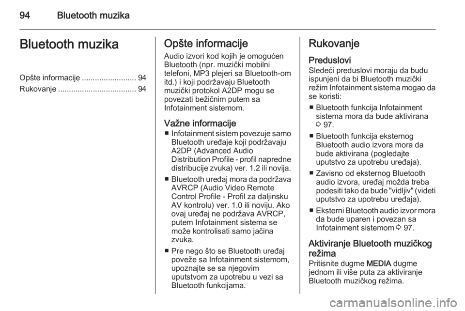 OPEL ADAM 2014.5  Uputstvo za rukovanje Infotainment sistemom (in Serbian) 94Bluetooth muzikaBluetooth muzikaOpšte informacije.........................94
Rukovanje .................................... 94Opšte informacije
Audio izvori kod kojih je omogućen
Bluetooth (npr. 