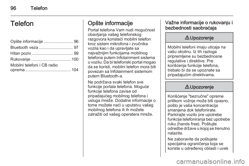 OPEL ADAM 2014.5 Uputstvo za rukovanje Infotainment sistemom (in Serbian) 96TelefonTelefonOpšte informacije.........................96
Bluetooth veza ............................. 97
Hitan poziv ................................... 99
Rukovanje ............................. OPEL ADAM 2014.5 Uputstvo za rukovanje Infotainment sistemom (in Serbian) 96TelefonTelefonOpšte informacije.........................96
Bluetooth veza ............................. 97
Hitan poziv ................................... 99
Rukovanje .............................
