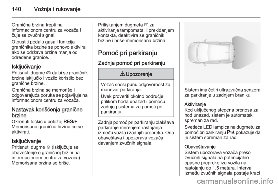 OPEL ADAM 2014.5 Uputstvo za rukovanje Infotainment sistemom (in Serbian) 140Vožnja i rukovanje
Granična brzina trepti na
informacionom centru za vozača i
čuje se zvučni signal.
Otpustiti pedalu gasa i funkcija
graničnika brzine se ponovo aktivira
ako se održava brzi OPEL ADAM 2014.5 Uputstvo za rukovanje Infotainment sistemom (in Serbian) 140Vožnja i rukovanje
Granična brzina trepti na
informacionom centru za vozača i
čuje se zvučni signal.
Otpustiti pedalu gasa i funkcija
graničnika brzine se ponovo aktivira
ako se održava brzi