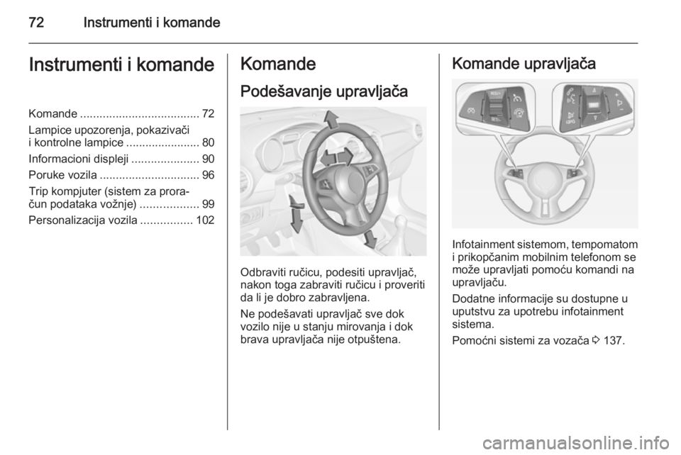 OPEL ADAM 2014.5 Uputstvo za rukovanje Infotainment sistemom (in Serbian) 72Instrumenti i komandeInstrumenti i komandeKomande..................................... 72
Lampice upozorenja, pokazivači
i kontrolne lampice .......................80
Informacioni displeji ........ OPEL ADAM 2014.5 Uputstvo za rukovanje Infotainment sistemom (in Serbian) 72Instrumenti i komandeInstrumenti i komandeKomande..................................... 72
Lampice upozorenja, pokazivači
i kontrolne lampice .......................80
Informacioni displeji ........