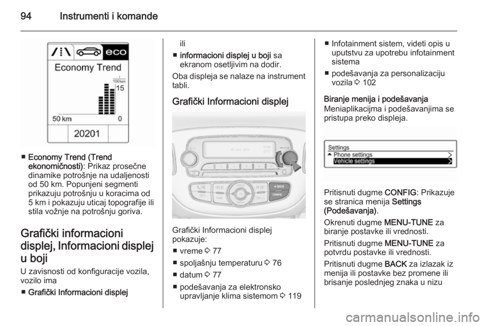 OPEL ADAM 2014.5 Uputstvo za rukovanje Infotainment sistemom (in Serbian) 94Instrumenti i komande
■Economy Trend (Trend
ekonomičnosti) : Prikaz prosečne
dinamike potrošnje na udaljenosti
od 50 km. Popunjeni segmenti
prikazuju potrošnju u koracima od
5 km i pokazuju u OPEL ADAM 2014.5 Uputstvo za rukovanje Infotainment sistemom (in Serbian) 94Instrumenti i komande
■Economy Trend (Trend
ekonomičnosti) : Prikaz prosečne
dinamike potrošnje na udaljenosti
od 50 km. Popunjeni segmenti
prikazuju potrošnju u koracima od
5 km i pokazuju u
